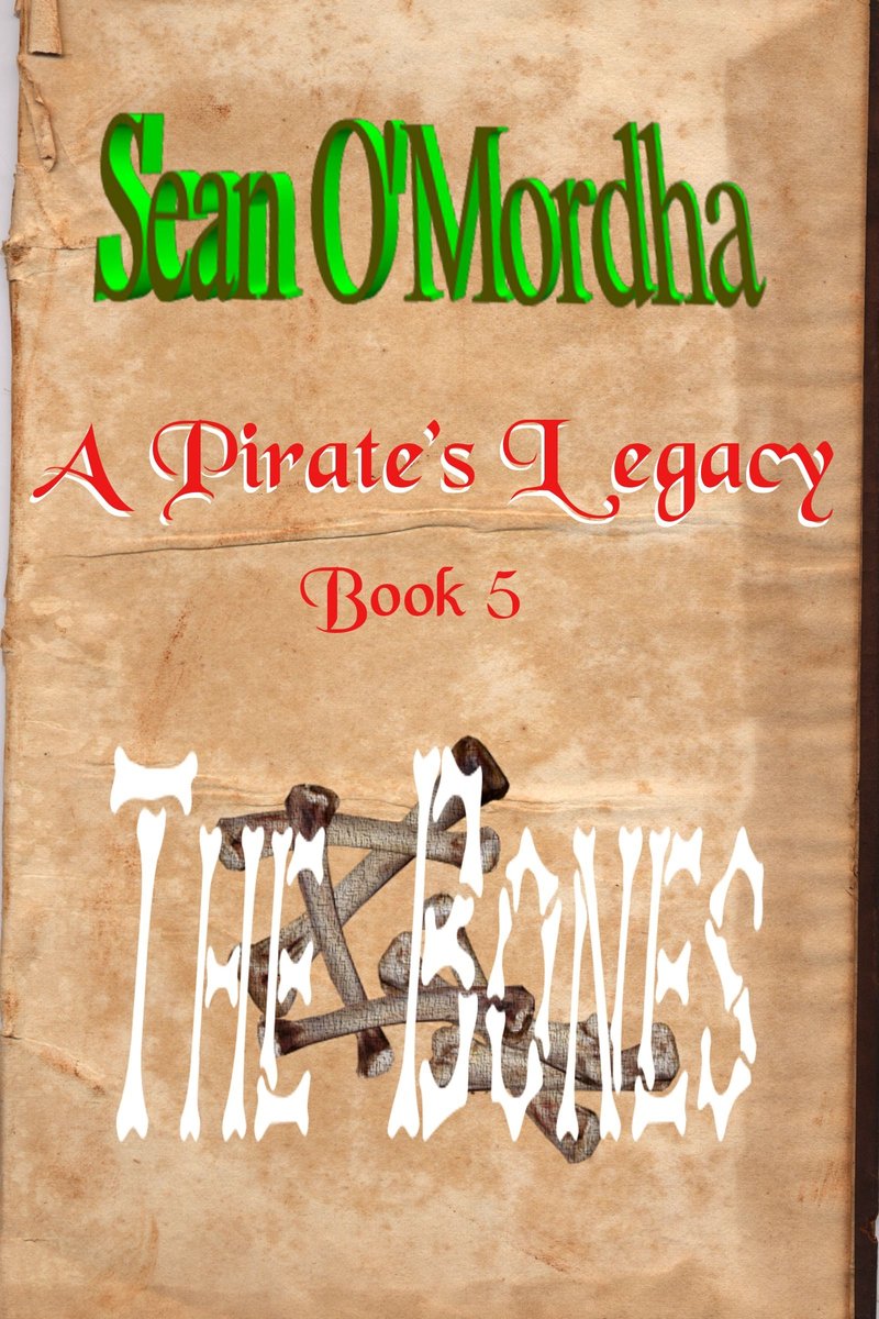 A Pirate's Legacy - A Pirate's Legacy 5: The Bones - Sean Patrick O'Mordha