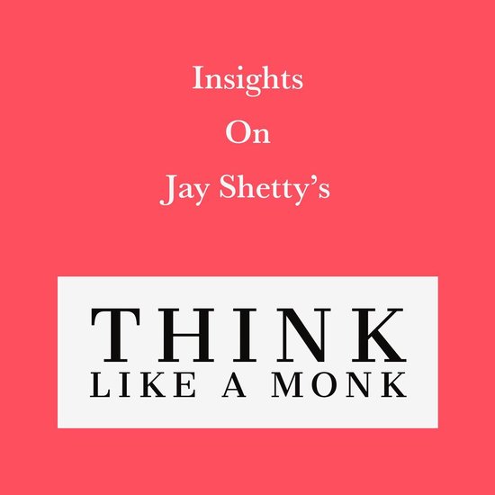 Insights on Jay Shetty’s Think like a Monk - cover
