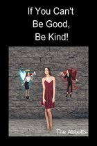 If You Can't Be Good, Be Kind!