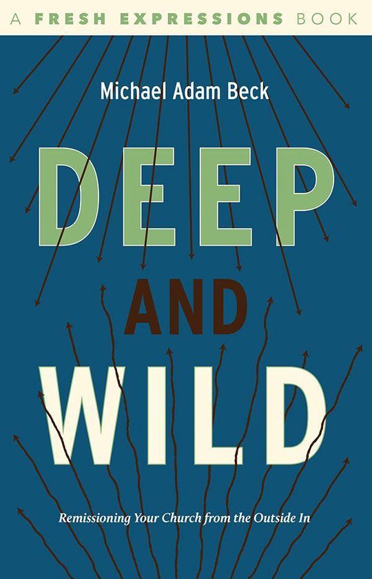 Deep and Wild: Remissioning Your church from the Outside In