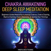 Chakra Awakening Deep Sleep Meditation: Beginners Guided Meditation to Healing Chakras, Chakra Clearing, Mantra Chanting, Chakra Balancing, & Opening Your Third Eye