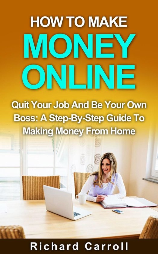 How To Make Money Online: Quit Your Job And Be Your Own Boss ... - cover