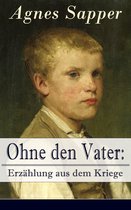 Ohne den Vater: Erzählung aus dem Kriege (Vollständige Ausgabe)