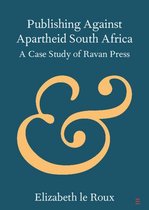 Elements in Publishing and Book Culture - Publishing against Apartheid South Africa