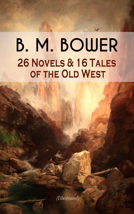 B. M. BOWER: 26 Novels & 16 Tales of the Old West (Illustrat ... - cover