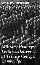 Military History: Lectures Delivered at Trinity College, Cambridge