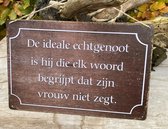 Metalen Tekstbord De ideale echtgenoot is hij die elk woord begrijpt dat zijn vrouw niet zegt