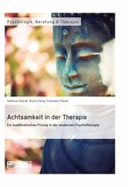 Achtsamkeit in der Therapie. Ein buddhistisches Prinzip in der modernen Psychotherapie