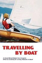 Travelling By Boat- A Must-read Book For Anyone Who Is Cruising Or Living Aboard A Boat