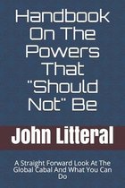 Handbook On The Powers That  Should Not  Be