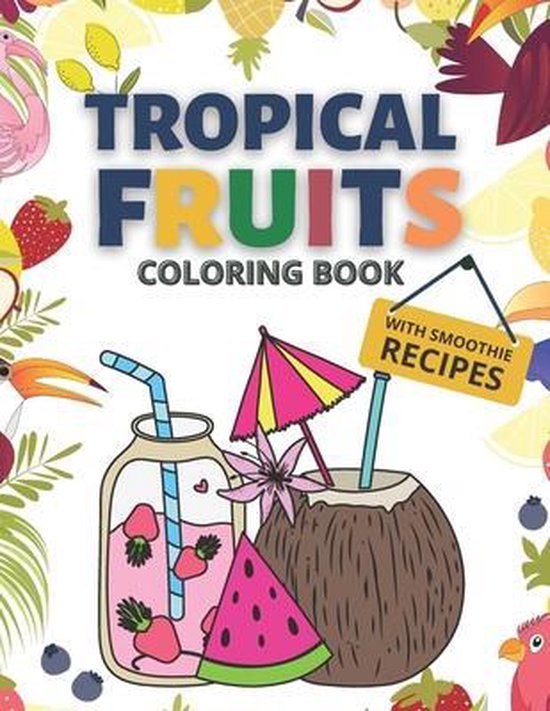 Bol Com Tropical Fruits Coloring Book With Smoothie Recipes Summer Ocean 9798584353728 Boeken