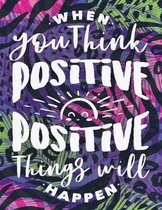 When You Think Positive, Positive Things Will Happen