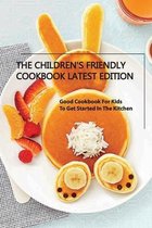 The Children'S Friendly Cookbook Latest Edition- Good Cookbook For Kids To Get Started In The Kitchen