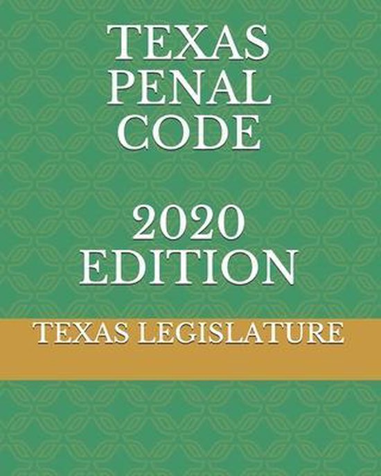 Texas Penal Code 2020 Edition, Texas Legislature 9781654620639