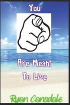 You Are Meant to Live