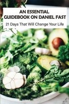 An Essential Guidebook On Daniel Fast: 21 Days That Will Change Your Life