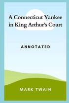 A Connecticut Yankee in King Arthur's Court Annotated