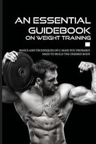 An Essential Guidebook On Weight Training: Basics And Techniques Of C-Mass You Probably Need To Build The Desired Body