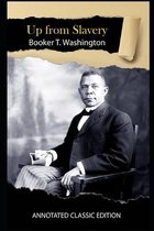 Up From Slavery By Booker T. Washington Annotated Classic Edition