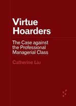 Virtue Hoarders The Case against the Professional Managerial Class Forerunners Ideas First