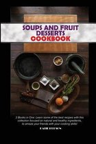 Soups and Fruit Desserts Cookbook: 2 Books in One