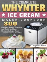 The Complete Whynter Ice Cream Maker Cookbook