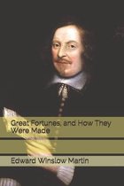Great Fortunes, and How They Were Made
