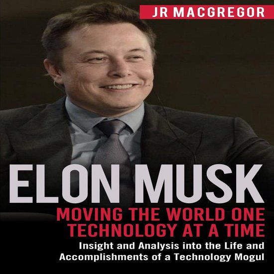 Elon Musk: Moving the World One Technology at a Time - cover