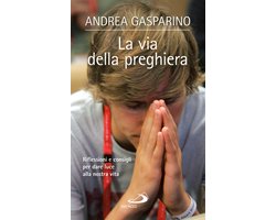 La via della preghiera. Riflessioni e consigli per dare luce alla nostra vita