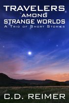 A Trio of Short Stories - Travelers Among Strange Worlds (A Trio of Short Stories)