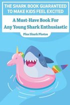 The Shark Book Guaranteed To Make Kids Feel Excited A Must-have Book For Any Young Shark Enthusiastic (Plus Shark Photos)