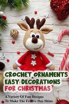 Crochet Ornaments Easy Decorations For Christmas A Variety Of Fun Designs To Make The Festive Day Shine