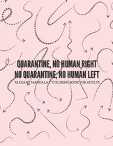 Quarantine, no human right. No quarantine, no human left