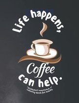 Life happens, Coffee can help