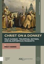 Christ on a Donkey Palm Sunday, Triumphal Entries, and Blasphemous Pageants