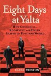 Eight Days at Yalta How Churchill, Roosevelt, and Stalin Shaped the PostWar World