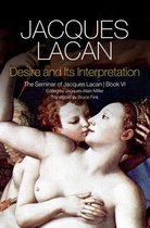 Desire and its Interpretation - The Seminar of Jac ques Lacan, Book VI