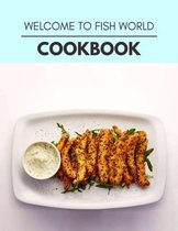 Welcome To Fish World Cookbook