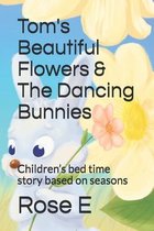 Tom's Beautiful Flowers & The Dancing Bunnies