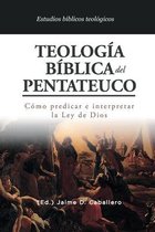 Estudios B�blicos Teologicos- Teologia Biblica del Pentateuco