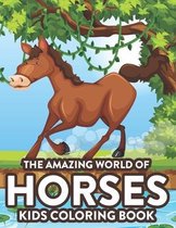 The Amazing World Of Horses Kids Coloring Book
