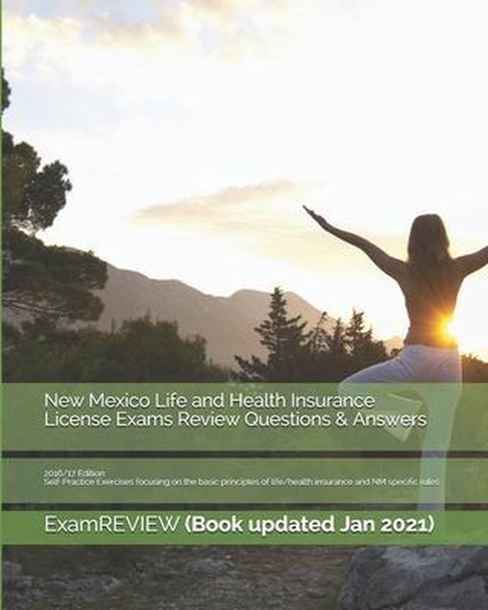 New Mexico Life and Health Insurance License Exams Review Questions & Answers 2016/17 Edition