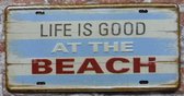 Wandbord – Life is good at the beach- Vintage Retro- Mancave - Wand Decoratie - Emaille - Reclame Bord - Tekst - Grappig - Metalen bord - Schuur - Mannen Cadeau - Bar - Café - Kame