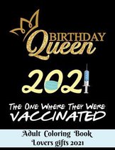 Birthday Queen 2021 The one where they were vaccinated - Adult Coloring Book - Lovers gifts 2021