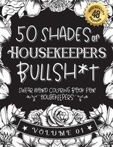 50 Shades of Housekeepers Bullsh*t: Swear Word Coloring Book For Housekeepers
