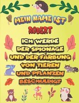 Mein Name ist Robert Ich werde der Spionage und der Farbung von Tieren und Pflanzen beschuldigt