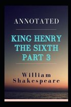 King Henry the Sixth, Part 3 Annotaed