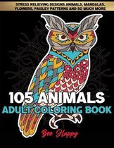 Adult Coloring Book: 105 Stress Relieving Designs Animals, Mandalas, Flowers, Paisley Patterns And So Much More