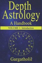 Depth Astrology: An Astrological Handbook - Volume 1