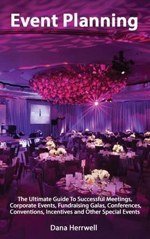 Event Planning - The Ultimate Guide To Successful Meetings, Corporate ...
